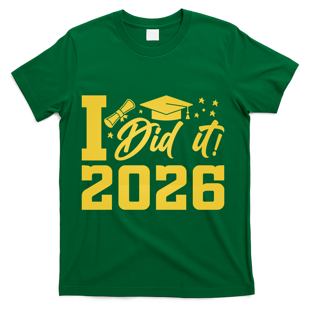 I Did It Graduate For Class Of 2026 Graduation T-Shirt - Green