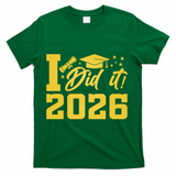 I Did It Graduate For Class Of 2026 Graduation T-Shirt - Green