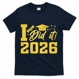 I Did It Graduate For Class Of 2026 Graduation T-Shirt - Navy