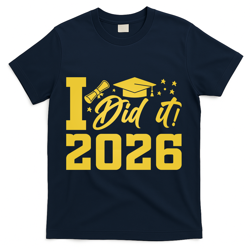 I Did It Graduate For Class Of 2026 Graduation T-Shirt - Navy