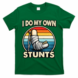 I Do My Own Stunts Broken Leg Funny Meme T-Shirt