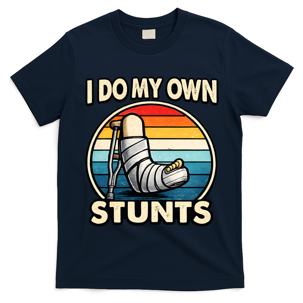 I Do My Own Stunts Broken Leg Funny Meme T-Shirt