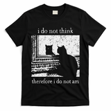 I Do Not Think Therefore I Do Not Am Cat Meme T-Shirt