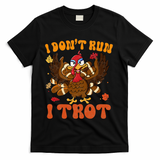 I Dont Run I Trot Turkey Autumn Thanksgiving Groovy Retro T-Shirt - Black