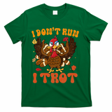 I Dont Run I Trot Turkey Autumn Thanksgiving Groovy Retro T-Shirt - Green