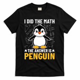 I Did The Math The Answer Is Penguin Lover Funny T-Shirt - Black