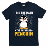 I Did The Math The Answer Is Penguin Lover Funny T-Shirt - Navy