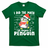 I Did The Math The Answer Is Penguin Christmas T-Shirt - Irish Green