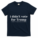 I Didn’T Vote Trump Anti Trump Travel Americans Abroad T-Shirt - Navy