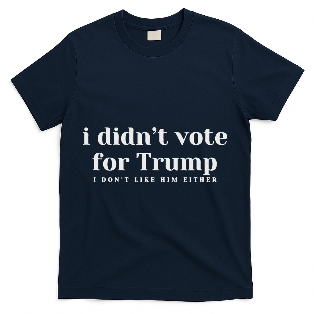 I Didn’T Vote Trump Anti Trump Travel Americans Abroad T-Shirt - Navy
