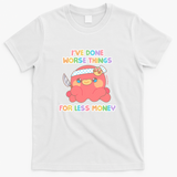 I've Done Worse Things For Less Money - Takoya the Octopus - White