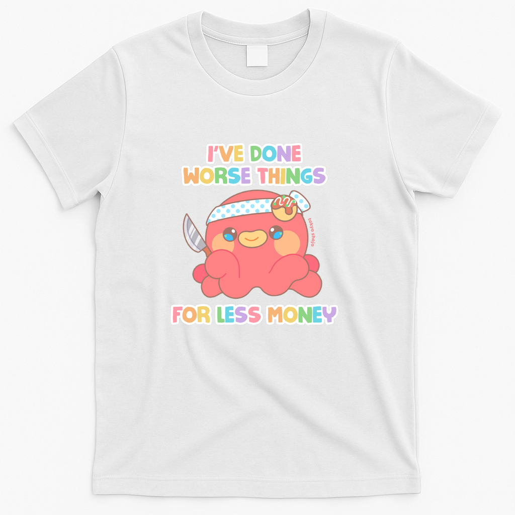 I've Done Worse Things For Less Money - Takoya the Octopus - White