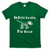 In Dog Years Im Dead T-Shirt - Irish Green