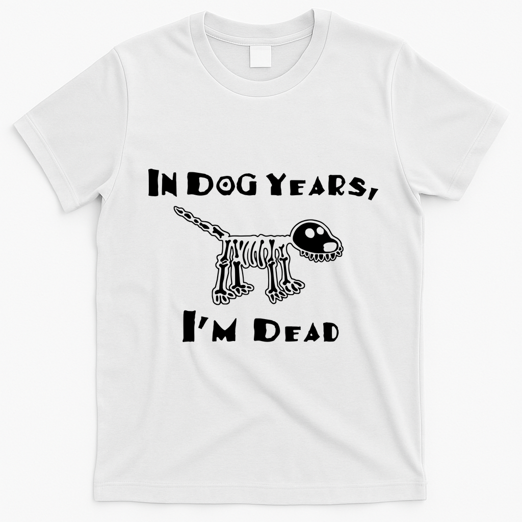 In Dog Years Im Dead T-Shirt - White