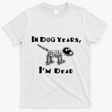 In Dog Years Im Dead T-Shirt - White