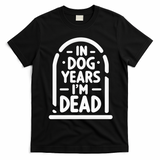 In Dog Years IM Dead Funny Over The Hill T-Shirt - Black