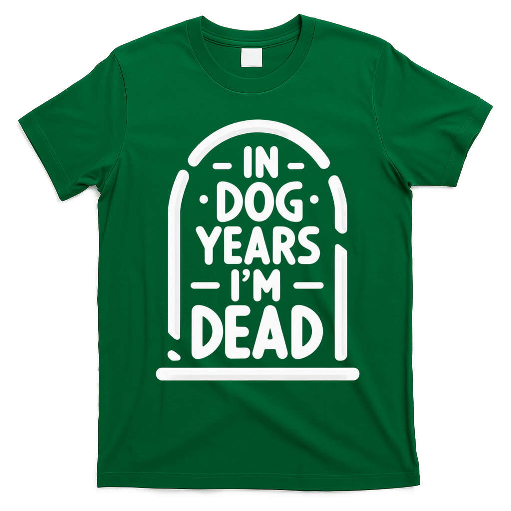 In Dog Years IM Dead Funny Over The Hill T-Shirt - Irish Green