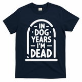 In Dog Years IM Dead Funny Over The Hill T-Shirt - Navy Blue