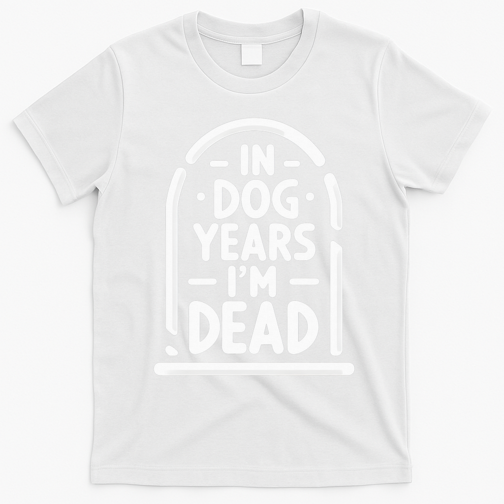 In Dog Years IM Dead Funny Over The Hill T-Shirt - White