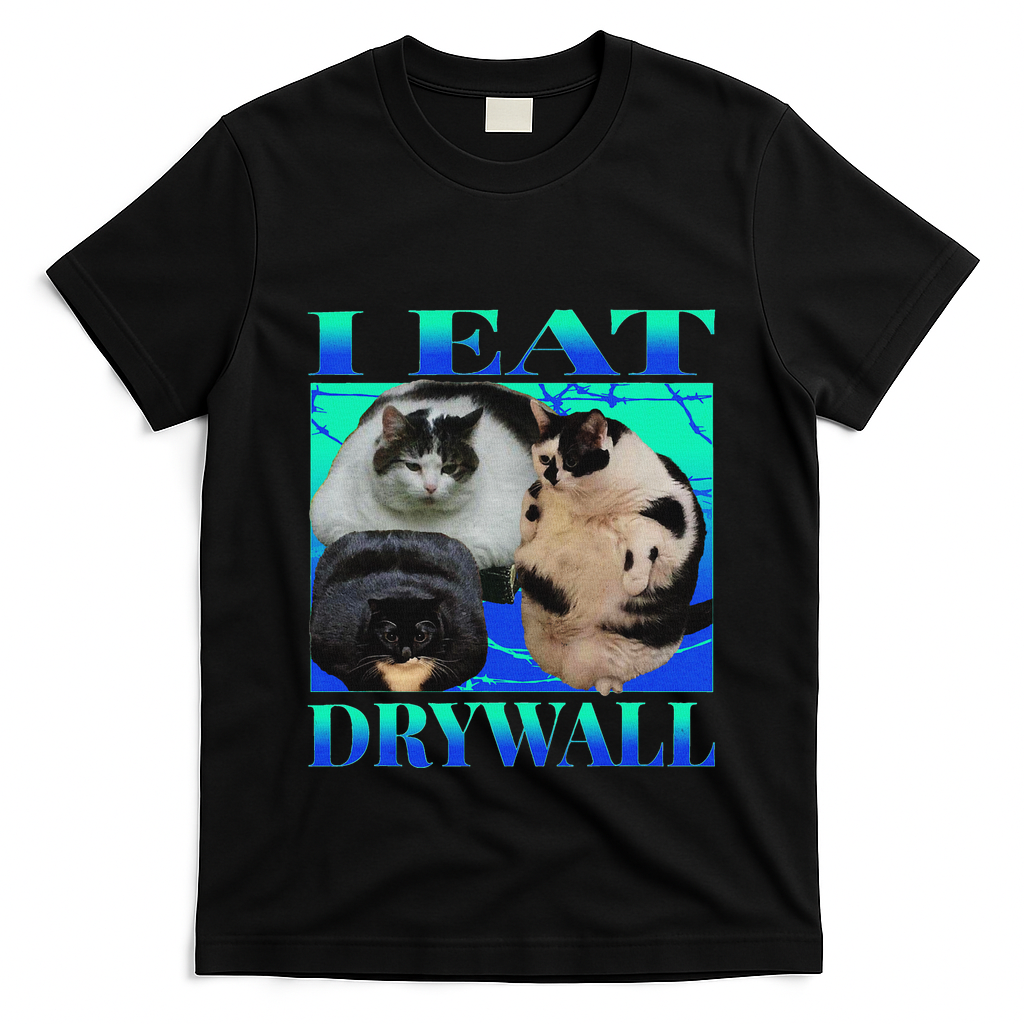 I Eat Drywall Funny Fat Cats Funny Hard Cat Silly Meme T-Shirt