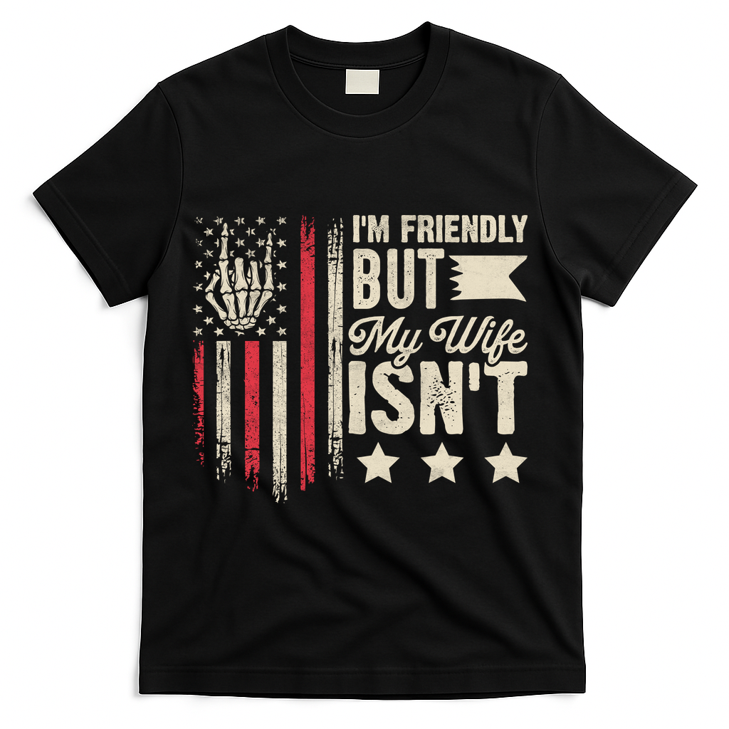 I'm Friendly But My Wife Isn't T-Shirt - Black