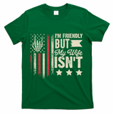 I'm Friendly But My Wife Isn't T-Shirt - Green