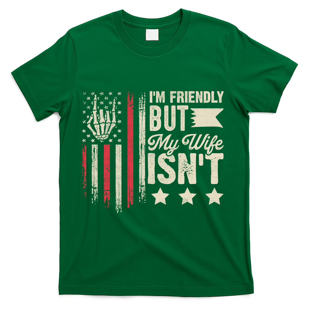 I'm Friendly But My Wife Isn't T-Shirt - Green