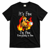 ItS Fine IM Fine Everything Is Fine Funny IM Fine Dog T-Shirt - Black