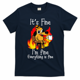 ItS Fine IM Fine Everything Is Fine Funny IM Fine Dog T-Shirt - Navy Blue