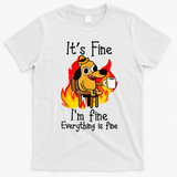 ItS Fine IM Fine Everything Is Fine Funny IM Fine Dog T-Shirt - White