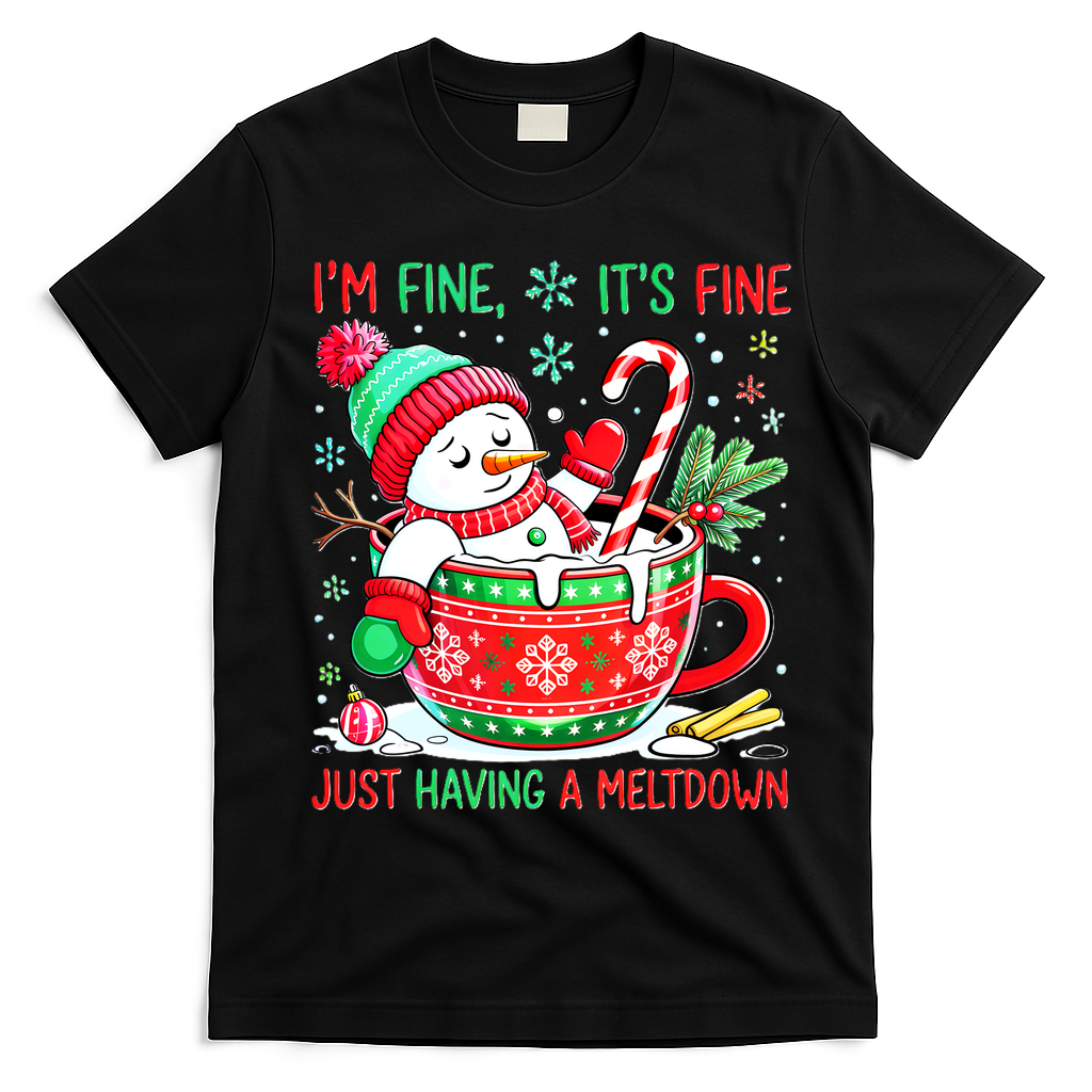 I'm Fine Its Fine Just Having A Meltdown Funny Snowman Christmas T-Shirt - Black