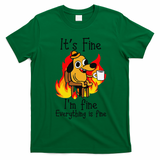 Its Fine Im Fine Everything Is Fine This Is Fine Meme Dog T-Shirt - Irish Green