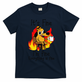 Its Fine Im Fine Everything Is Fine This Is Fine Meme Dog T-Shirt - Navy Blue