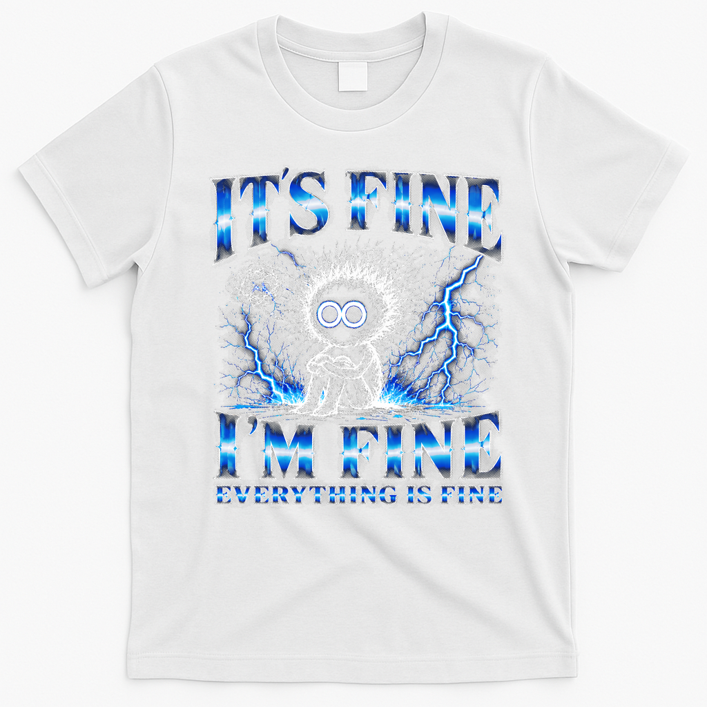 It's Fine I'm Fine Everything Is Fine T-Shirt - White