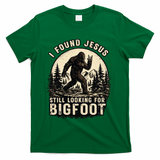 I Found Jesus Still Looking Bigfoot Retro Funny Christian T-Shirt - Green