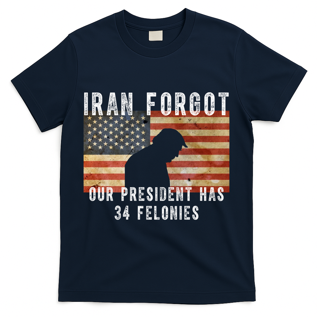 Iran Forgot Trump Has 34 Felonies T-Shirt - Navy