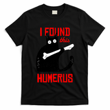 I Found This Humerus Funny Cat Anatomy T-Shirt