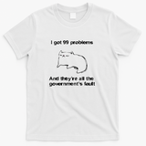 I got 99 problems and they're all the government's fault cat - White