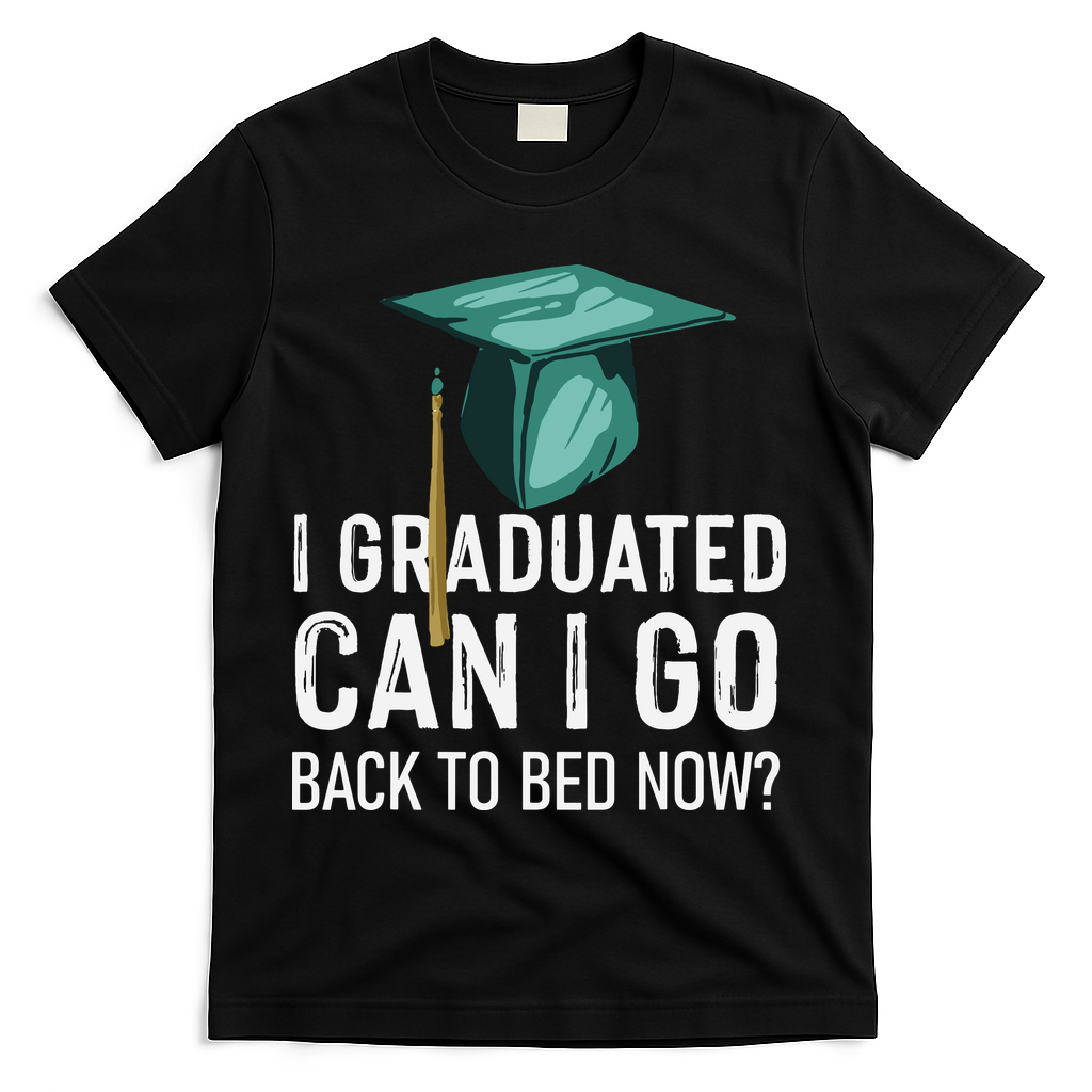 I Graduated Can I Go Back To Bed Now Funny Graduation T-Shirt - Black
