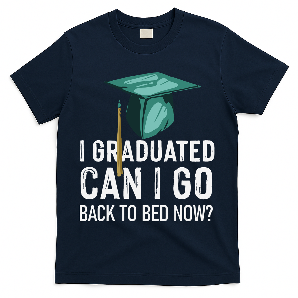 I Graduated Can I Go Back To Bed Now Funny Graduation T-Shirt - Navy