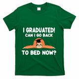 I Graduated Can I Go Back To T T-Shirt - Green