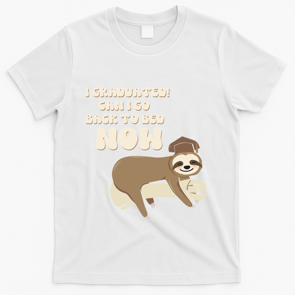 I Graduated Can Go Back To Bed Now Funny Graduation Sloth T-Shirt - White