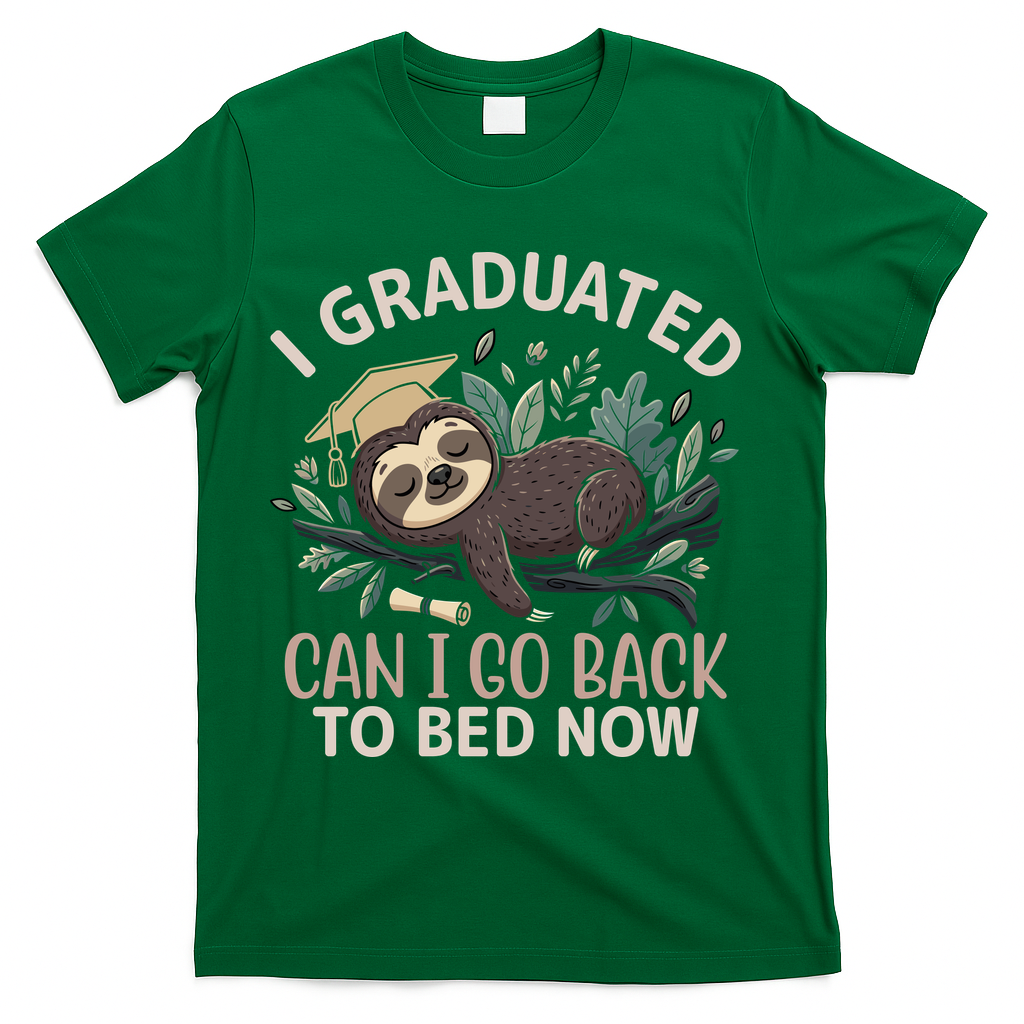 I Graduated Can I Go Back To Bed Now Lazy Sloth T-Shirt - Green