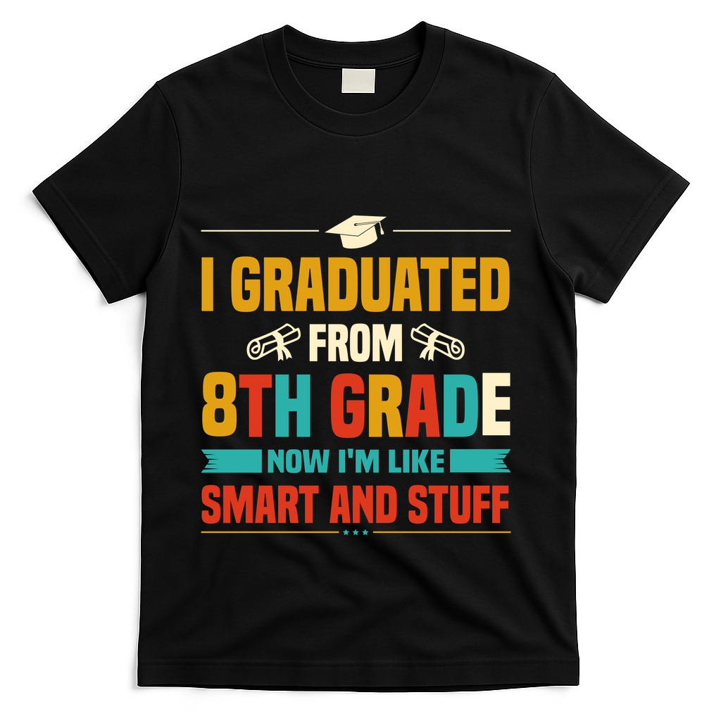 I Graduated From 8th Grade Now Im Like T-Shirt - Black