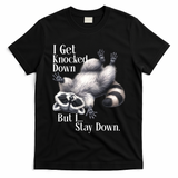 I Get Knocked Down But I Stay Down Funny Raccoon T-Shirt