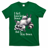 I Get Knocked Down But I Stay Down Funny Raccoon T-Shirt