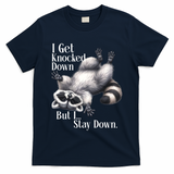 I Get Knocked Down But I Stay Down Funny Raccoon T-Shirt