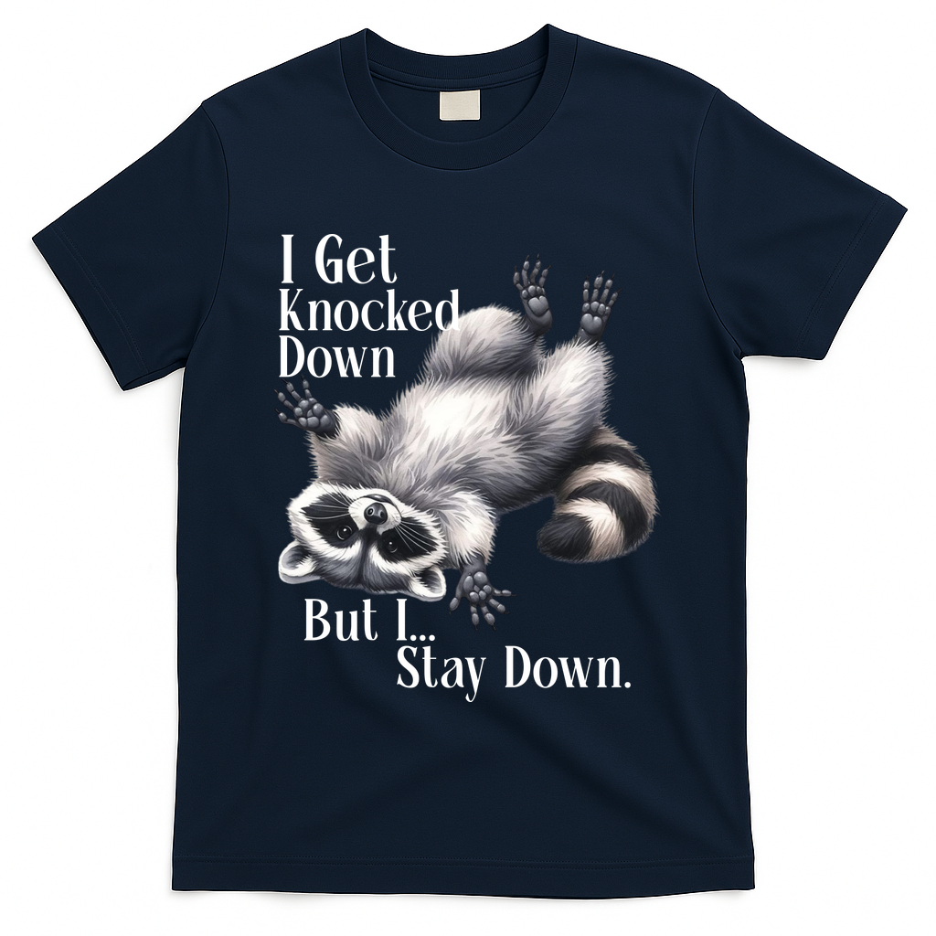 I Get Knocked Down But I Stay Down Funny Raccoon T-Shirt