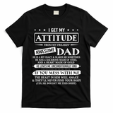 I Get My Attitude From My Freaking Awesome Dad Fathers Day T-Shirt
