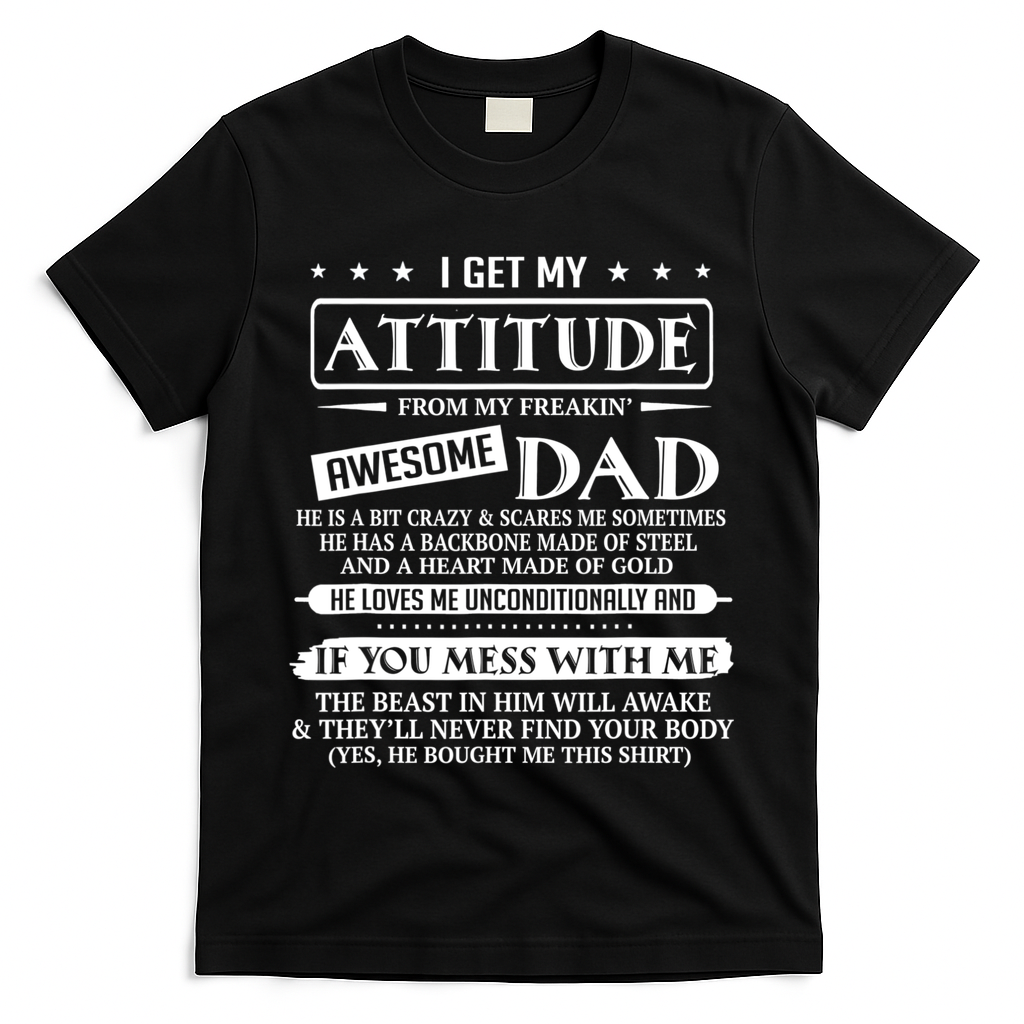 I Get My Attitude From My Freaking Awesome Dad Fathers Day T-Shirt